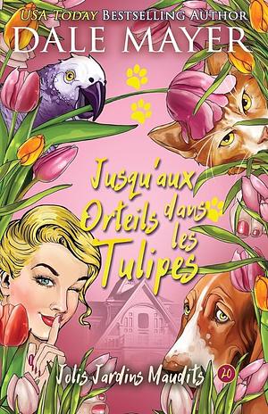 Jusqu'aux Orteils dans les Tulipes by Dale Mayer