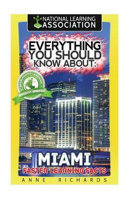 Everything You Should Know About: Miami by Anne Richards