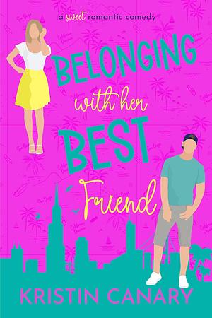 Belonging With Her Best Friend: A Sweet Romantic Comedy by Kristin Canary