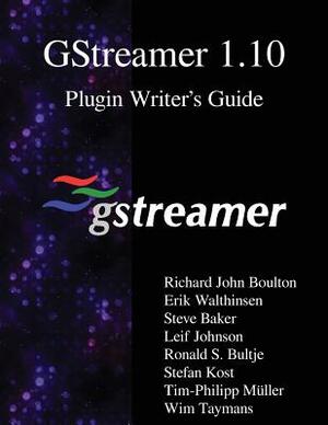 GStreamer 1.10 Plugin Writer's Guide by Leif Johnson, Steve Baker, Erik Walthinsen