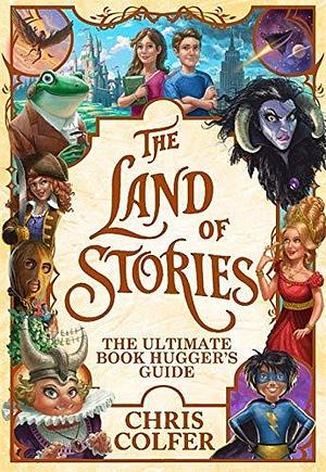 Land of Stories: The Ultimate Book Hugger's Guide by Chris Colfer, Chris Colfer