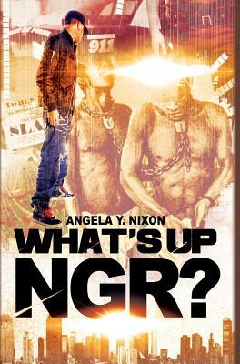 What's Up Ngr? by Angela y. Nixon