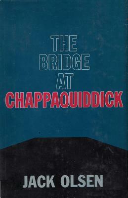 The Bridge at Chappaquiddick by Jack Olsen