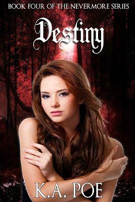 Destiny (Nevermore, Book 4) by K. a. Poe