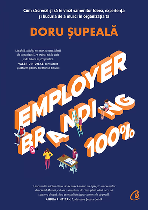 Employer branding 100%: cum să creezi şi să le vinzi oamenilor ideea, experienţa şi bucuria de a munci în organizaţia ta by Doru Şupeală