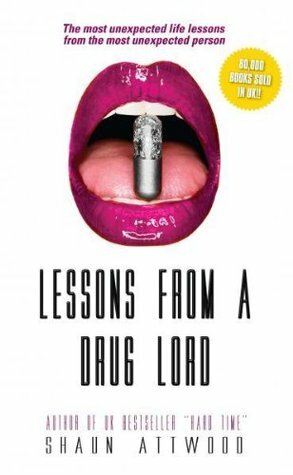 Lessons from a Drug Lord: The Most Unexpected Lessons from the Most Unexpected Person by Shaun Attwood