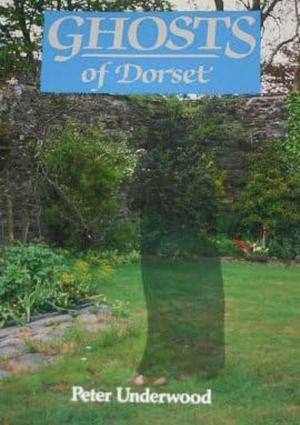 Ghosts of Dorset by Peter Underwood