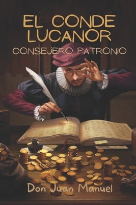 El conde Lucanor: Consejero Patronio by Don Juan Manuel