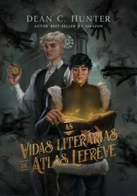 As vidas literárias de Atlas Lefrève by Dean C. Hunter