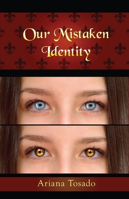 Our Mistaken Identity by Ariana Tosado