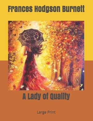 A Lady of Quality: Large Print by Frances Hodgson Burnett