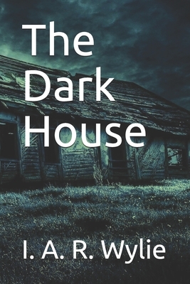 The Dark House by I. A. R. Wylie