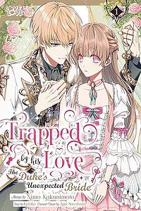 Trapped by his Love: The Duke's Unexpected Bride, Vol. 01 by Kotoko, Kakunimoto Nimo