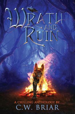 Wrath and Ruin: A Chilling Anthology by C.W. Briar