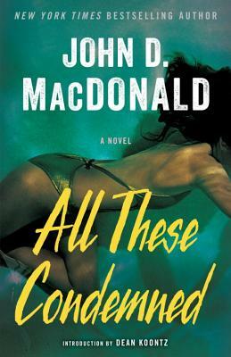 All These Condemned by John D. MacDonald