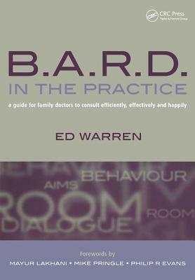 B.A.R.D. in the Practice: A Guide for Family Doctors to Consult Efficiently, Effectively and Happily by Ed Warren