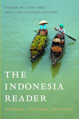 The Indonesia Reader: History, Culture, Politics by 