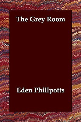 The Grey Room by Eden Phillpotts