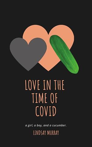 Love in the Time of Covid by Lindsay Murray