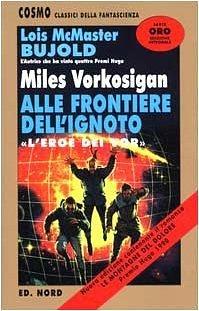 Miles Vorkosigan: alle frontiere dell'ignoto by Lois McMaster Bujold
