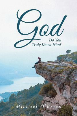 God: Do You Truly Know Him? by Michael O'Brien