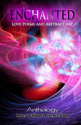 ENCHANTED - Love Poems and Abstract Art: Anthology by Gabrielle De La Fair