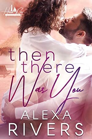 Then There Was You by Alexa Rivers