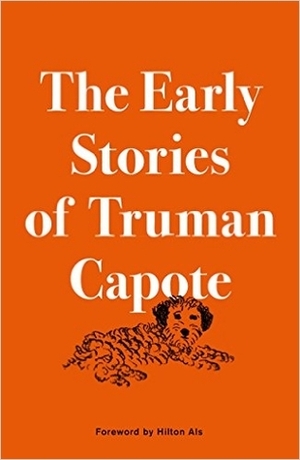 The Early Stories of Truman Capote by Hilton Als, Truman Capote