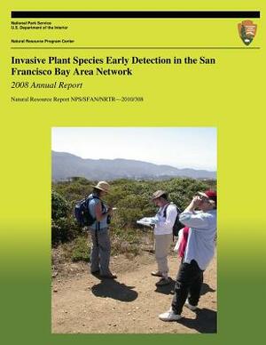 Invasive Plant Species Early Detection in the San Francisco Bay Area Network: 2008 Annual Report by Jen Jordan, Andrea Williams