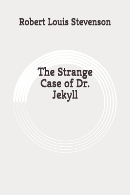 The Strange Case of Dr. Jekyll: Original by Robert Louis Stevenson