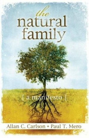 The Natural Family: A Manifesto by Paul Mero, Allan C. Carlson