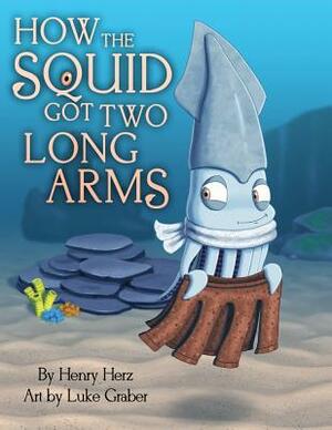 How the Squid Got Two Long Arms by Henry Herz
