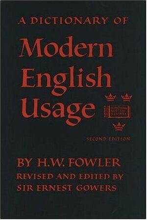 A Dictionary of Modern English Usage by Henry Watson Fowler, Ernest A. Gowers
