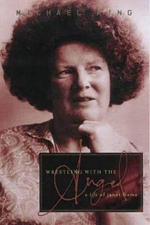 Wrestling With The Angel: A Life Of Janet Frame by Michael King, Michael King