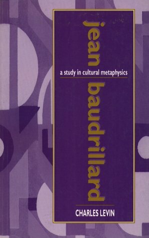 Jean Baudrillard: A Study in Cultural Metaphysics by Charles Levin