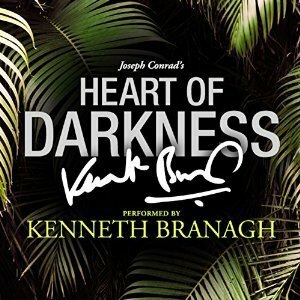 Heart of Darkness: A Signature Performance by Kenneth Branagh by Joseph Conrad, Kenneth Branagh