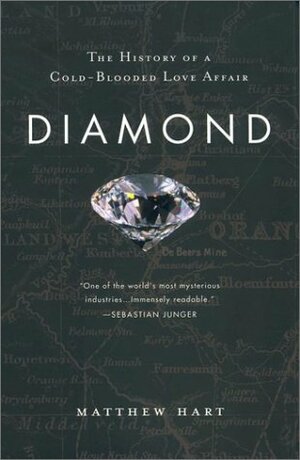 Diamond: The History of a Cold-Blooded Love Affair by Matthew Hart