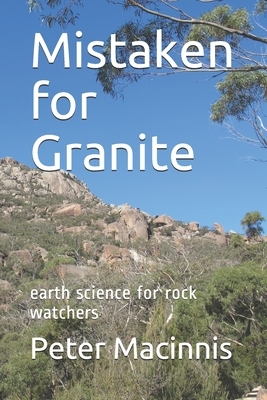 Mistaken for Granite: earth science for rock watchers by Peter Macinnis