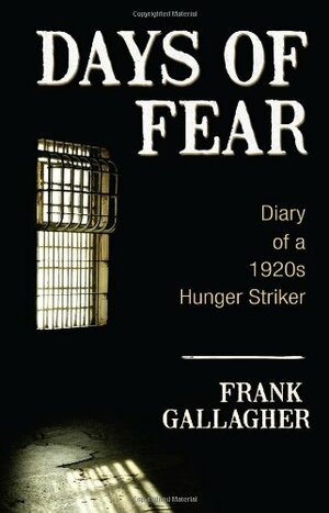 Days of Fear: Diary of a 1920s Hunger Striker by Frank Gallagher