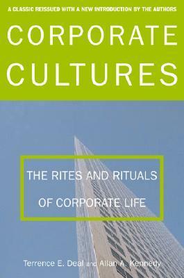 Corporate Cultures: The Rites and Rituals of Corporate Life by Terrence E. Deal, Allan A. Kennedy