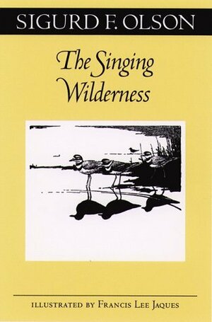 The Singing Wilderness by Francis Lee Jaques, Sigurd F. Olson