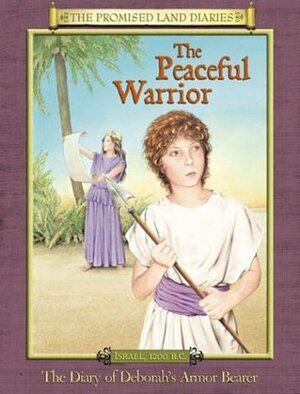 The Peaceful Warrior: The Diary of Deborahs Armor Bearer, Israel, 1200 B.C. by Anne Adams