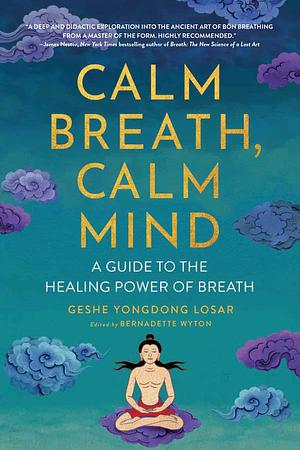 Calm Breath, Calm Mind: A Guide to the Healing Power of Breath by Bernadette Wyton