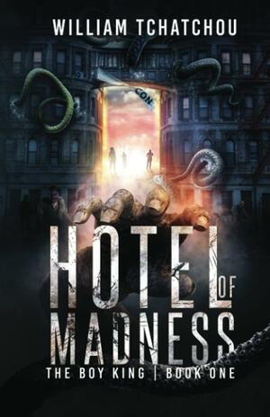 Hotel of Madness: The Boy King: Book 1 by William Tchatchou