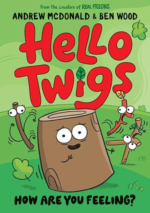 Hello Twigs, How Are You Feeling? by Andrew McDonald