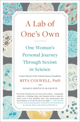 A Lab of One's Own: One Woman's Personal Journey Through Sexism in Science by Rita Colwell, Sharon Bertsch McGrayne