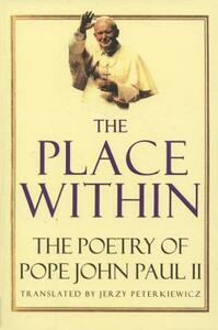 The Place Within: The Poetry of Pope John Paul II by Karol Woytila