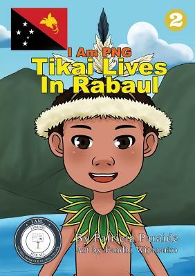 Tikai Lives in Rabaul: I Am PNG by Patricia Paraide