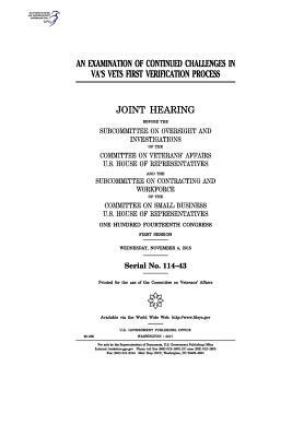 An examination of continued challenges in VA's Vets First Verification Process: joint hearing before the Subcommittee on Oversight and Investigations by Committee On Veterans Affairs, United States Congress, United States House of Representatives