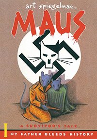 Maus: A Survivor's Tale. I, My Father Bleeds History by Art Spiegelman